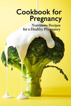Paperback Cookbook for Pregnancy: Nutritious Recipes for a Healthy Pregnancy Book