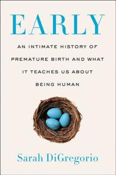 Hardcover Early: An Intimate History of Premature Birth and What It Teaches Us About Being Human Book