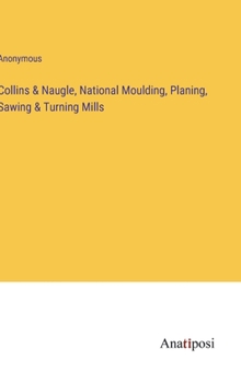 Hardcover Collins & Naugle, National Moulding, Planing, Sawing & Turning Mills Book