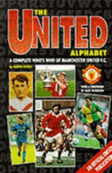 Hardcover The United Alphabet: A Complete Who's Who of Manchester United F.C. (Alphabet Series) Book