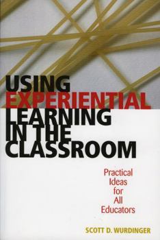 Paperback Using Experiential Learning in the Classroom: Practical Ideas for All Educators Book