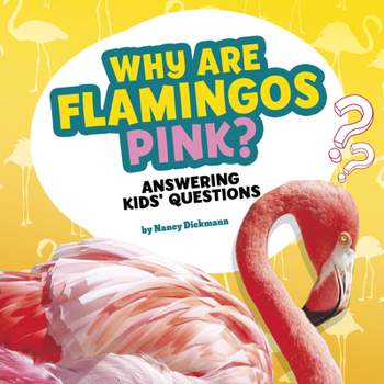 Paperback Why Are Flamingos Pink?: Answering Kids' Questions Book