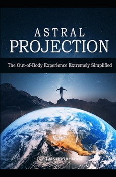 Paperback Astral Projection: The Out-of-Body Experience Extremely Simplified Book