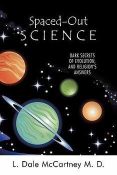 Paperback Spaced-Out Science: Dark Secrets of Evolution, and Religion's Answers Book