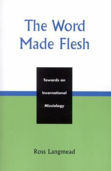 Paperback Word Made Flesh: Towards an Incarnational Missiology Book