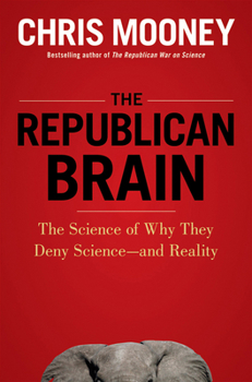 Hardcover The Republican Brain: The Science of Why They Deny Science--And Reality Book