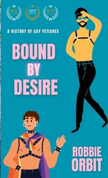 Paperback Bound by Desire: A History of Gay Fetishes Book