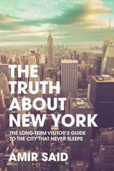 Paperback The Truth About New York: The Long-Term Visitor's Guide to the City That Never Sleeps Book