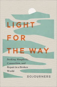 Hardcover Light for the Way: Seeking Simplicity, Connection, and Repair in a Broken World Book