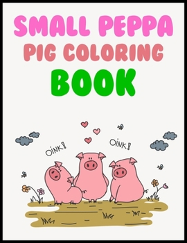 Small Peppa Pig Coloring Book: Small Peppa Pig Coloring Book 25 Pages - 8.5" x 11"