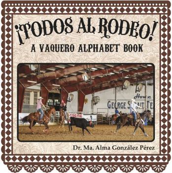 Paperback ¡Todos al Rodeo! A Vaquero Alphabet Book (Bilingual English and Spanish Edition) Book