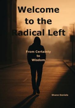 Paperback Welcome to the Radical Left: From Certainty to Wisdom Book