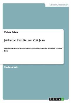 Paperback J?dische Familie zur Zeit Jesu: Beschreiben Sie das Leben einer J?dischen Familie w?hrend der Zeit Jesu [German] Book