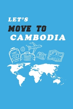 Let's Move To Cambodia  Notebook Birthday Gift: Lined Notebook / Journal Gift, 120 Pages, 6x9, Soft Cover, Matte Finish