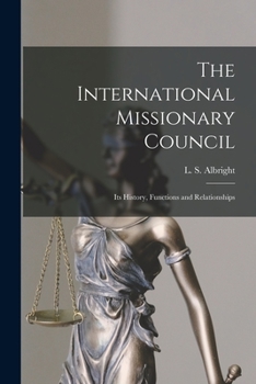 Paperback The International Missionary Council: Its History, Functions and Relationships Book