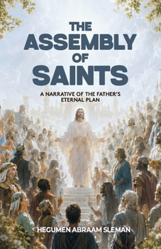 The Assembly of Saints: A Narrative of the Father's Eternal Plan