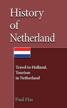 Paperback History of Netherland: Travel to Holland, Tourism in Netherland Book