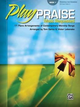 Paperback Play Praise -- Most Requested, Bk 1: 11 Piano Arrangements of Contemporary Worship Songs Book