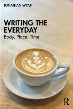 Paperback Writing the Everyday: Body, Place, Time Book