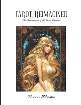 Tarot, Reimagined: The Reimagination of the Divine Feminine