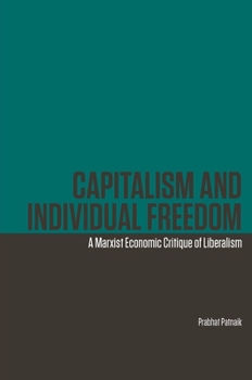 Hardcover Capitalism and Individual Freedom: A Marxist Economic Critique of Liberalism Book