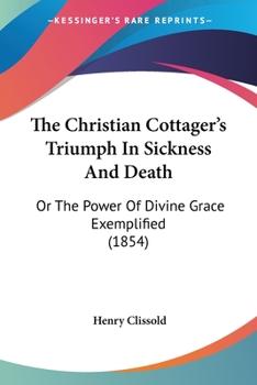 Paperback The Christian Cottager's Triumph In Sickness And Death: Or The Power Of Divine Grace Exemplified (1854) Book