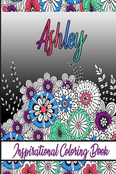 Paperback Ashley Inspirational Coloring Book: An adult Coloring Boo kwith Adorable Doodles, and Positive Affirmations for Relaxationion.30 designs, 64 pages, ma Book