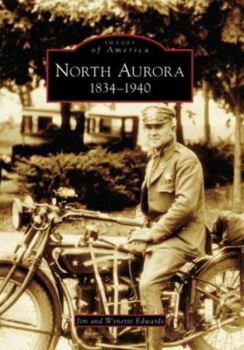 North Aurora: 1834-1940 - Book  of the Images of America: Illinois