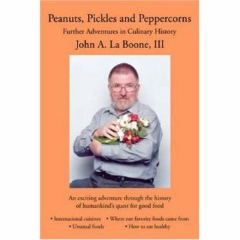 Peanuts, Pickles and Peppercorns: Further Adventures in Culinary History