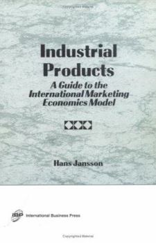 Industrial Products: A Guide to the International Marketing Economics Model (Haworth Series in International Business, 10) (Haworth Series in International Business, 10)