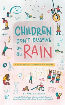 Paperback Children don't dissolve in the rain: A story about parenthood and playwork Book