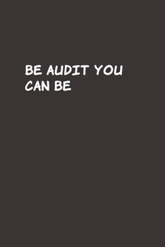 Be Audit You Can Be: Blank Lined Accounting Composition Notebook, Journal & Planner | Auditor and Accountant Gifts