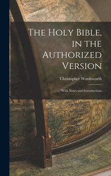 Hardcover The Holy Bible, in the Authorized Version; With Notes and Introductions Book