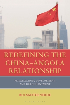 Redefining the China-Angola Relationship : Privatization, Development, and Disenchantment