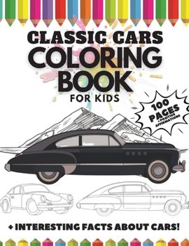Classic Cars Coloring Book for Kids, 100 Pages: + Interesting Facts about Cars + Positive Affirmations
