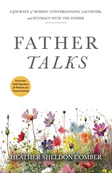 Paperback Father Talks: A Journey of Honest Conversations, Laughter, and Intimacy with the Father Book