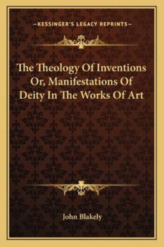 Paperback The Theology Of Inventions Or, Manifestations Of Deity In The Works Of Art Book