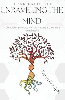 Paperback Unraveling the Mind: A Comprehensive Guide to Understanding and Nurturing Mental Health Book
