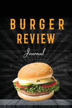 Paperback Burger Review Journal: Rate and Record Your Favorite Burgers, Track & Log Hamburger Joints, Burger Lover Gift, Book, Notebook Book