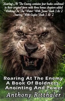 Paperback Roaring At The Enemy: A Book Of Boldness, Anointing and Power Book