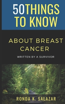 Paperback 50 Things to Know About Breast Cancer: Written by A Survivor Book