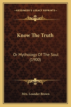 Paperback Know The Truth: Or Mythology Of The Soul (1900) Book
