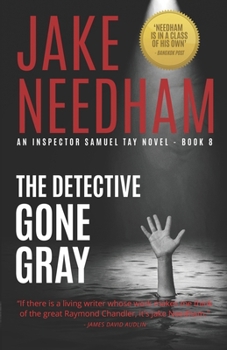 THE DETECTIVE GONE GRAY (THE INSPECTOR SAMUEL TAY NOVELS)