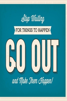 Paperback Stop waiting for things to happen - go out and make them happen!: Funny Dot Grid 6x9 Dotted Bullet Journal and Notebook Book