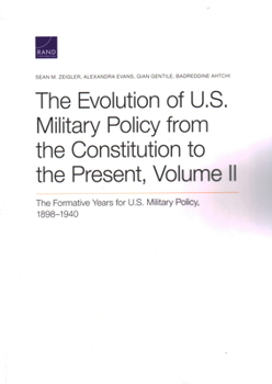 Paperback The Evolution of U.S. Military Policy from the Constitution to the Present: The Formative Years for U.S. Military Policy, 1898-1940, Volume II Book