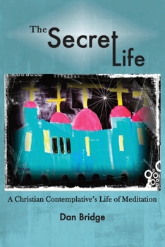 Paperback The Secret Life: A Christian Contemplative's Life of Meditation Book
