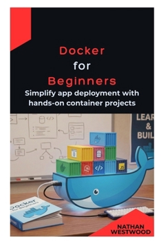 Paperback Docker for Beginners: Simplify app deployment with hands-on container projects Book