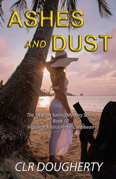 Ashes and Dust - Book #10 of the J.R. Finn Sailing Mysteries