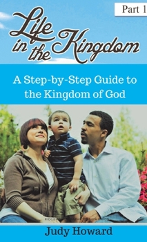 Paperback Life in the Kingdom: A Step-by-Step Guide to the Kingdom of God Book