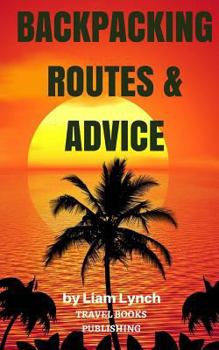 Paperback Backpacking Routes & Advice: Backpacking Tips and Tricks as well as a selection of Backpacking Routes around the world Book